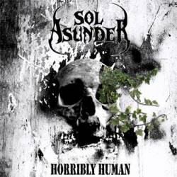 Sol Asunder : Horribly Human Sol Asunder : Horribly Human